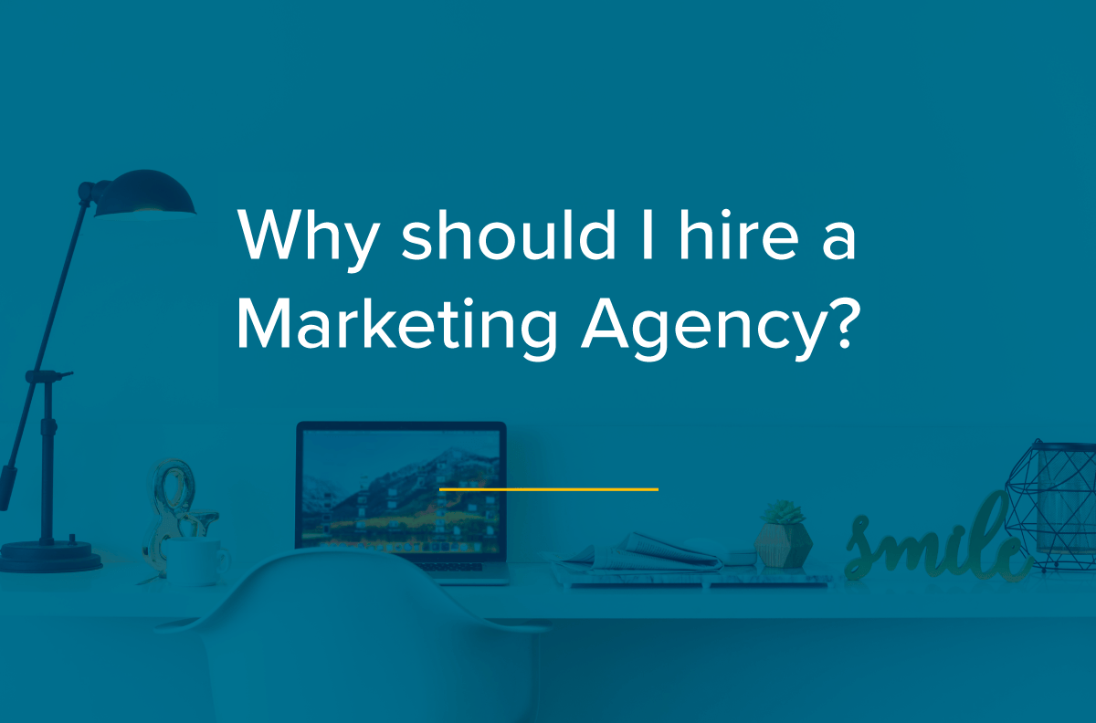 Why should I hire a Marketing Agency